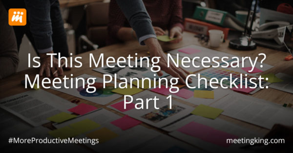 Is This Meeting Necessary Meeting? Planning Checklist Part 1