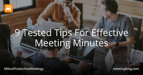 9 Tested Tips For Effective Meeting Minutes